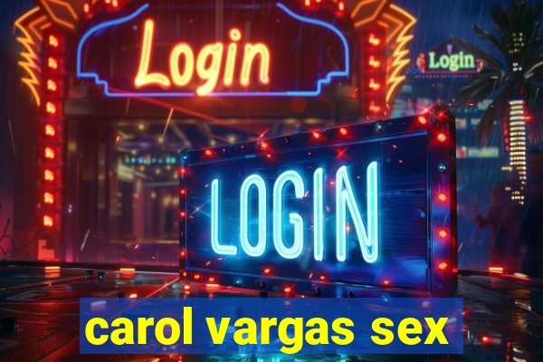 carol vargas sex